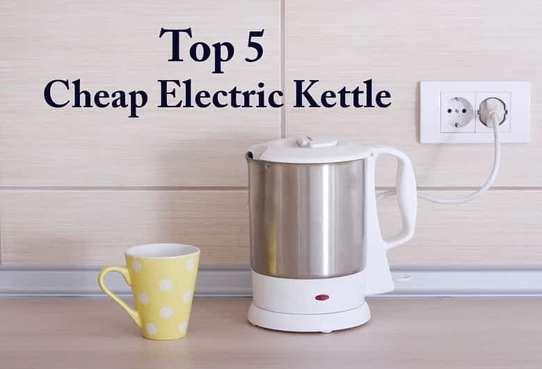 5 Best Cheap Electric Kettle Reviews 